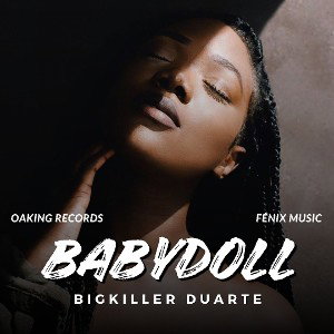 Bigkiller Duarte - 🔥BABYDOLL🔥