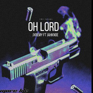 JXREMY OH LORD Ft. @jahknoe 
