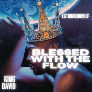 Blessed with the flow  king ft EstabanDaChef 