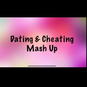 Dating & Cheating MashUp