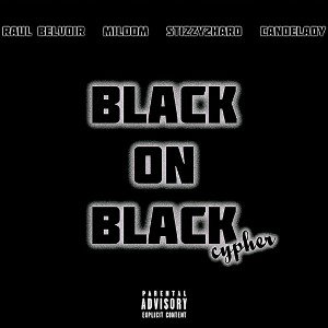 “Black On Black Cypher” Ft. Mildom, Stizzy2Hard and Candelady