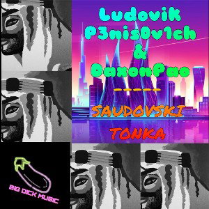 Ludovik P3nis0v1ch & DaxonPao - SAUDOVSKI TONKA