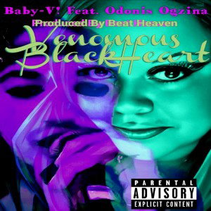 "Venomous BlackHeart" Song By: Baby-V! featuring Odonis Ogzina Produced By: Beat Heaven