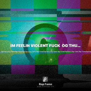 IM FEELIN VIOLENT FUCK  OG THUG U A HOE