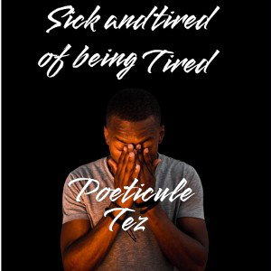 Sick And Tired Of Being Tired