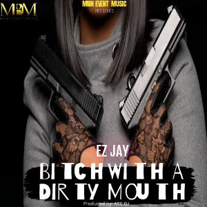 EZ Jay - Bitch With A Dirty Mouth