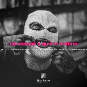 no vengas a qué te detone 