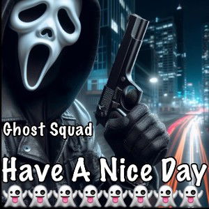 Ɠɧơʂɬ Squad - Have A Nice Day