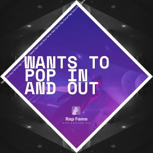wants to pop in and out 