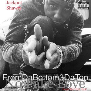 Jackpot Shawty- No Fake Love 