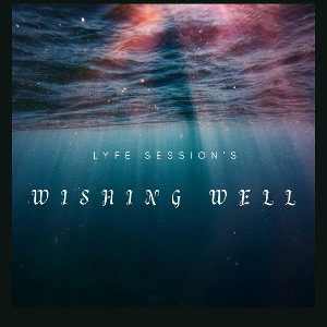  Lyfe Sessions-Wishing Well...