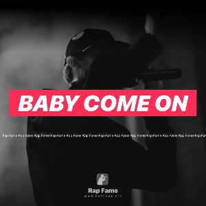 baby come on