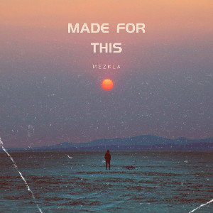 MEZKLA - MADE FOR THIS