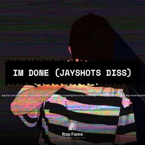 IM DONE (Jayshots Diss)