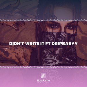 Didn’t write it ft dripbabyy