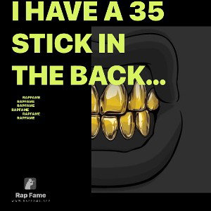 I have a 35 stick in the back of my car pull up me I get the buh buh bussin at your front window nigga.if I have a stick