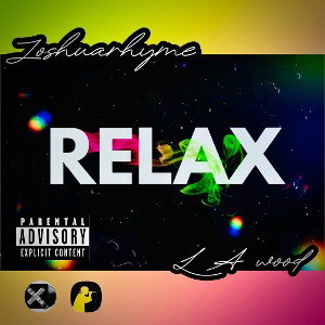 “RELAX” Joshuarhyme-Feat L.A. Wood