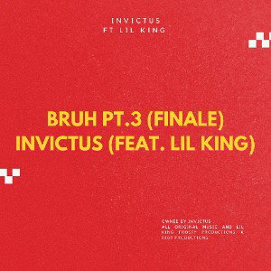 invictus - Bruh Pt.3 (finale)ft Lil King 