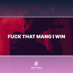fuck that mang I win
