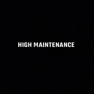 High maintenance 