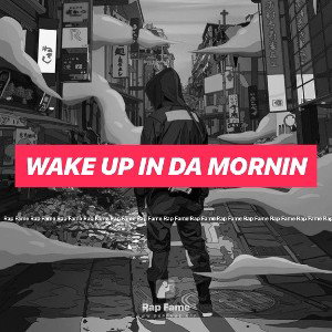 WAKE UP IN DA MORNIN
