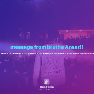 message from brotha Ansar!!