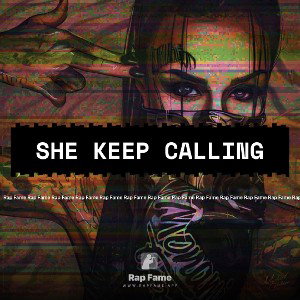 She keep calling 