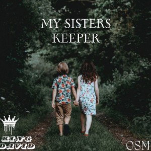 my sisters keeper   king David 👑