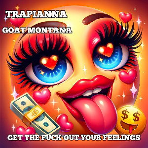  GET THE FUCK OUT YOUR FEELINGS FT GOAT MONTANA 