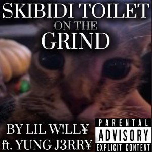[SKIBIDI TOILET ON THE GRIND] BY LIL W!LL¥ ft. YUNG J3RR¥