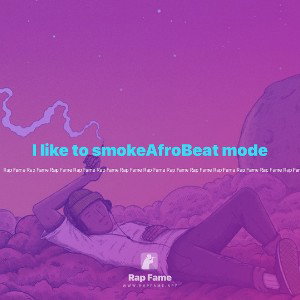 I like to smoke🔥AfroBeat mode 