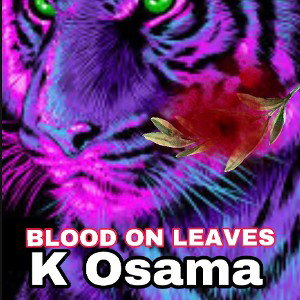 K Osama- “Blood on leaves”