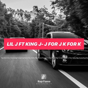 lil j ft king j- j for j k for k
