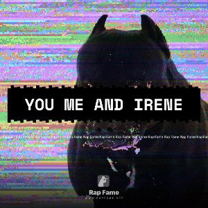 You me and Irene