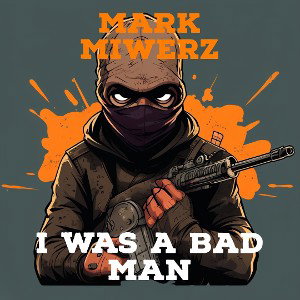I was a bad man