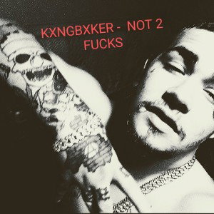 kxngbxker - NOT 2 FUCKS 
