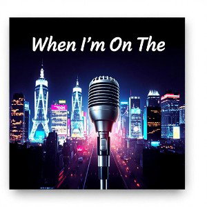 when I'm on the mic