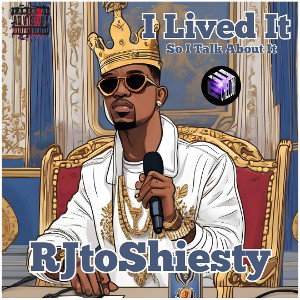 RJTOSHIESTY -  I lived it so I talk about it 