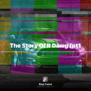 The Story Of R Dawg (pt1
