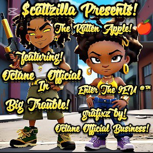 Octane Official - Scottzilla Presents  The Rotten Apple_  Ft.   Octane Official  Titled Big Trouble 