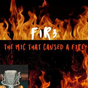the mic that caused a fire