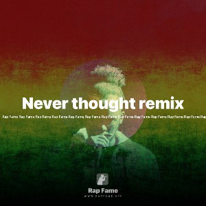 Never thought remix 