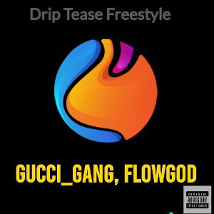 Drip Tease Freestyle ft Gucci_Gang, FlowGod