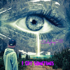 I cry sometimes 