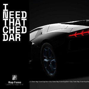 I need that cheddar