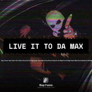 Live it to da max