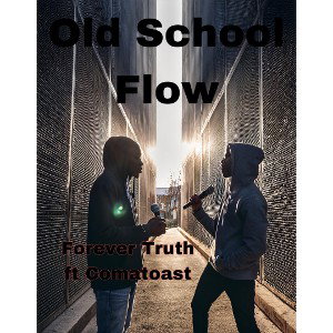 Old School (flow) forever truth and comatose 