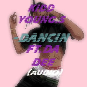 Kidd YoungS_Dancin ft.Da Dee(Audio)