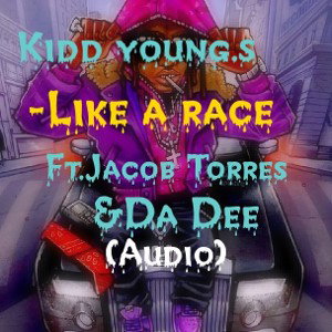 Kidd YoungS_Like A Race ft.Jacob Torres,Da Dee(Audio)