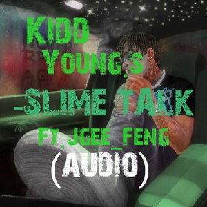 Kidd YoungS_Slime Talk ft.Jgee_Feng (Audio)